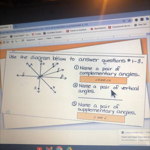 Use the diagram below to answer questions #1-3,

 Name a pair of
complementary angles.
Name a pair