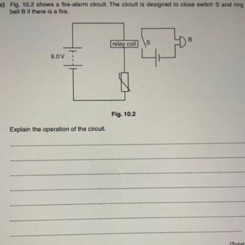 (c) Fig. 10.2 shows a fire-alarm circuit. The circuit is designed to close switch S and ring

bell