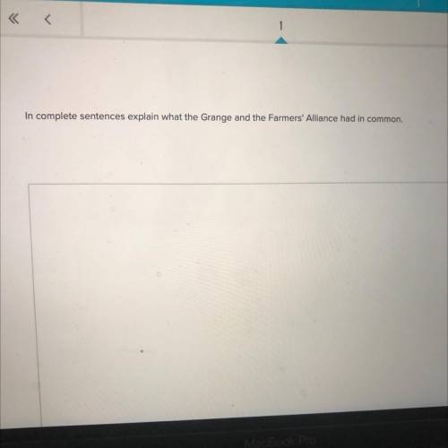 In complete sentences explain what the Grange and the Farmers' Alliance had in common.

Plz help m