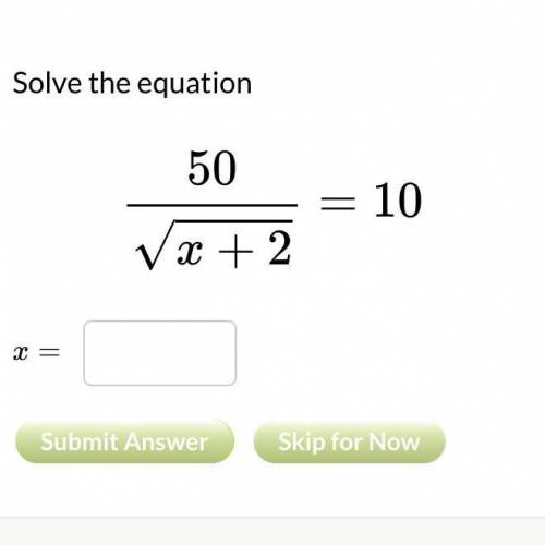 50/√x+2=10
please help me ill mark as brainiest