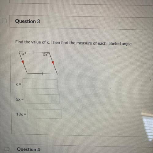 Find the value of X. Then find a measure of each labeled angle. 
x=
5x=
13x=