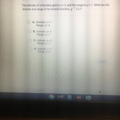 The domain of a function g(x) is x > 3, and the range is y> 1. What are the

domain and rang