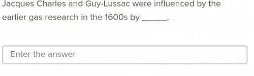 Jacques Charles and Guy-Lussac were influenced by the earlier gas research in the 1600s by ____.