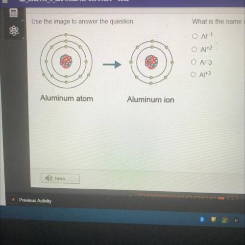 Use the image to answer the question.

What is the name of the aluminum ion?
O A-1
O A1+2
O Al-3
O