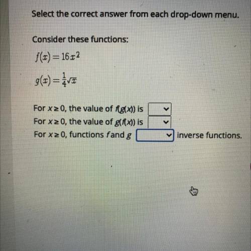 Select the correct answer from each drop-down menu.

Consider these functions:
F(x)=16x^2
G(x)=1/4