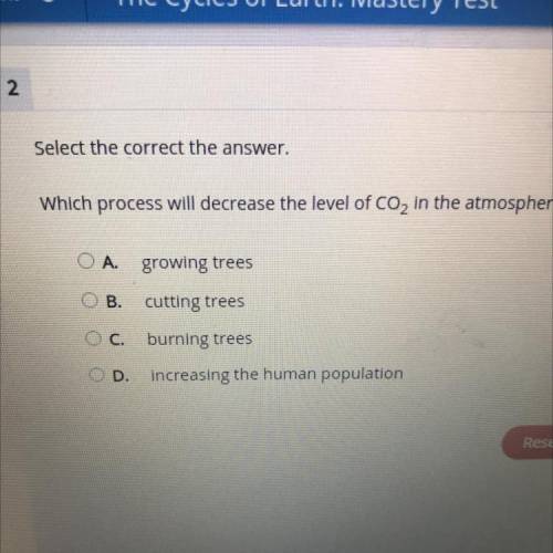 Select the correct the answer.

Which process will decrease the level of CO2 in the atmosphere?
OA