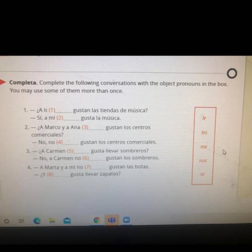 Completa. Complete the following conversations with the object pronouns in the box.

You may use s