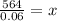 \frac{564}{0.06} = x