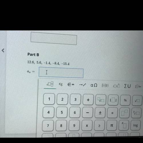 5

Write an explicit formula for each sequence given below.
Part A
2, -10, 50, -250, 1250
In =