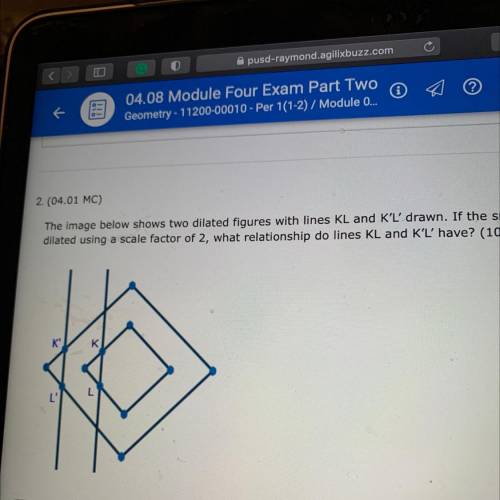 PLEASE

PLEASE 
PLEASE 
The image below shows two dilated figures with lines KL￼ and K’L drawn. If