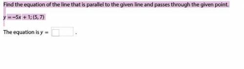 Find the equation of the line that is parallel to the given line and passes through the given point