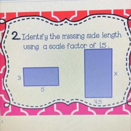 Identify the missing side length using a scale factor of 1.5