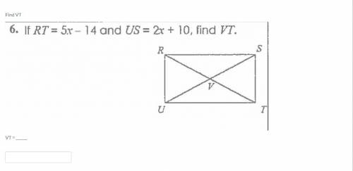 Find VT
If RT = 5x - 14 and US = 2x + 10, fine VT.