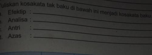 Tuliskan kosakata tak buku dibawah ini menjadi kosakata baku