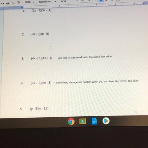 -multiply the following binomials
-combine like terms
-put into form of a trinomial