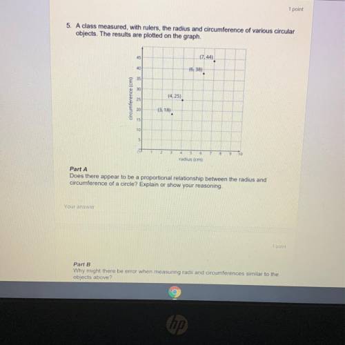 PLEASE HELP ME!!

5. A class measured, with rulers, the radius and circumference of various circul