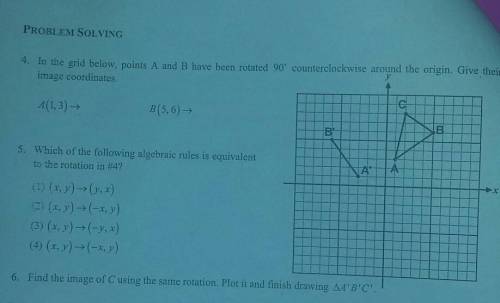 In the grid below, points A and B have been rotated 90° counterclockwise around the origin. Give th