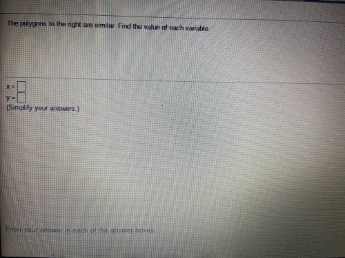 The polygons to the right are similar. Find the values of each variable! ( simplify ur answer)

He