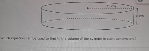 s Clear 3x cm T x cm Which equation can be used to find V, the volume of the cylinder in cubic cent