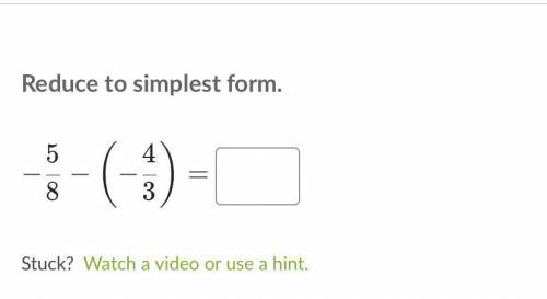 Reduce to simplest form.
-5/8 - (-4/3)