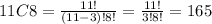 11C8=\frac{11!}{(11-3)!8!}=\frac{11!}{3!8!}=165