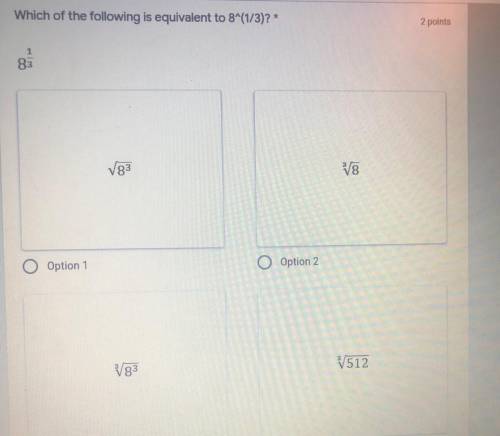 Which of the following is equivalent to 8^(1/3)?

Option 1
Option 2 
Option 3
Option 4
(look at ph