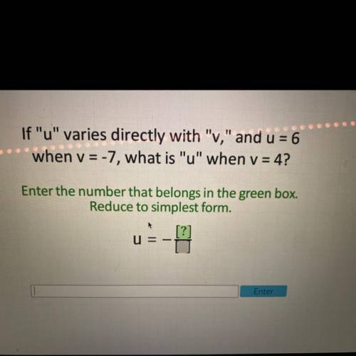Please help timed test

If u varies directly with V, and u = 6
when v = -7, what is u when v
