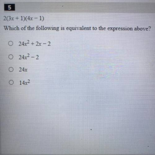 2(3x + 1)(4x - 1)

Which of the following is equivalent to the expression above?
o 24x² + 2x-2
0 2