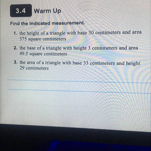 Find the indicated measurement.

1. the height of a triangle with base 30 centimeters and area
cen