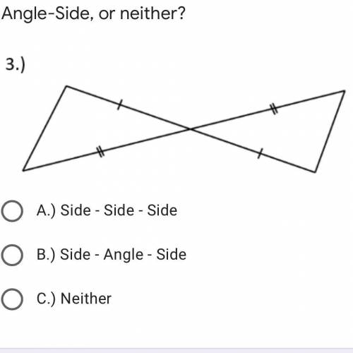Answer plzzzz!!! Are the triangles below congruent by Side-Side-Side, Side-Angle-Side, or neither?