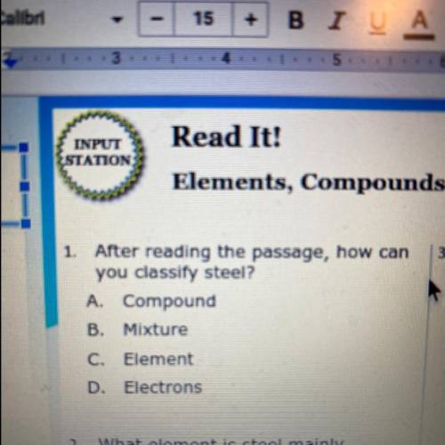 1. After reading the passage, how can

you classify steel?
A. Compound
B. Mixture
C. Element
D. El