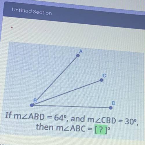 А A
B
D
If m_ABD = 64°, and mZCBD = 30°,
then m ABC = [?]°