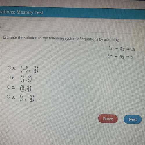 Estimate the solution to the following system of equations by graphing.

3x + 5y = 14
6r 4y = 9
OA