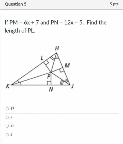 Please help If PM = 6x + 7 and PN = 12x – 5. Find the length of PL.