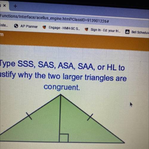 Type SSS, SAS, ASA, SAA, or HL to
justify why the two larger triangles are
congruent.