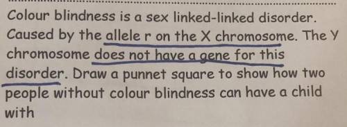Colour blindness is a sex linked-linked disorder.

Caused by the alleler on the X chromosome. The
