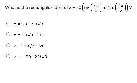 What is the rectangular form of z = 40 (cosine (StartFraction 7 pi Over 6 EndFraction) + I sine (St
