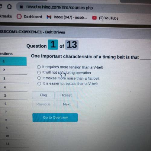 Question 1

of
13
estions
One important characteristic of a timing belt is that
1
2.
It requires m