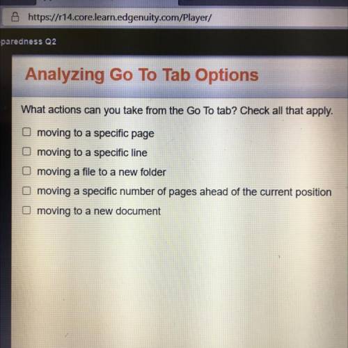 OOO

What actions can you take from the Go To tab? Check all that apply.
moving to a specific page