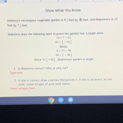 Anthony's rectangular vegetable garden is 6 feet by 15 feet, and Makenna's is 13

feet by 7 feet.P