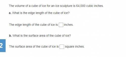 The volume of a cube of ice for an ice sculpture is 64,000 cubic inches.