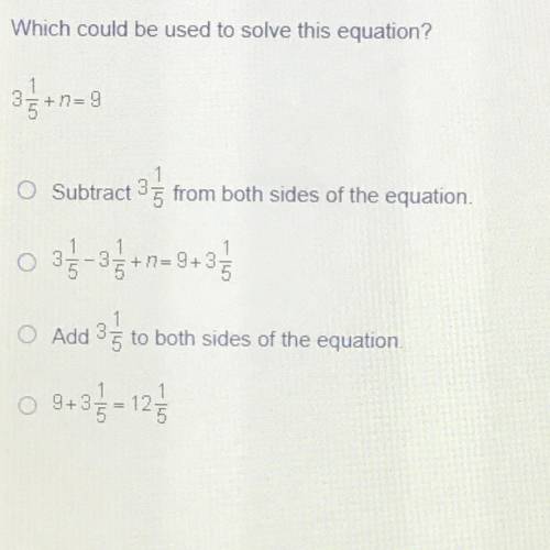 20 POINTS please help :)

Which could be used to solve this equation?
35+ n=9
Subtract 3 5 from bo