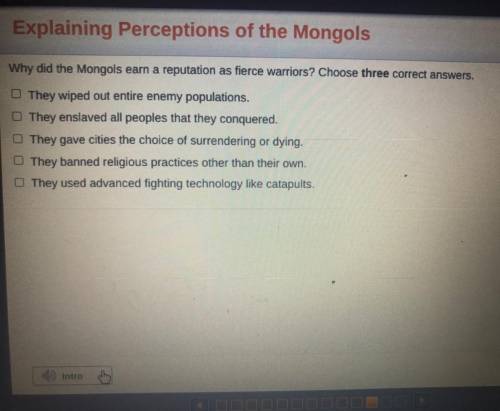 WILL MARK BRAINIEST

Why did the Mongols earn a reputation as fierce warriors? Choose 3 correct an