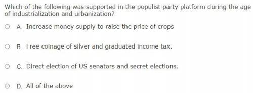 Which of the following was supported in the populist party platform during the age of industrializa
