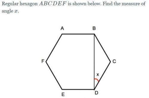 Regular hexagon ABCDEF is shown below. Find the measure of angle x.