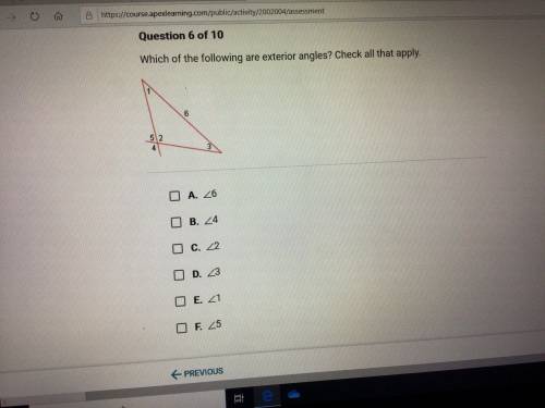 Which of the following are exterior angles? Check all that apply.

A) <6
B) <4
C) <2
D) &