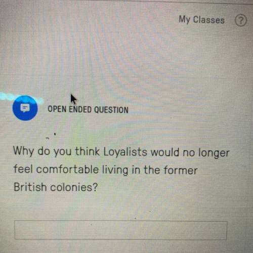Why do you think Loyalists would no longer feel comfortable living in the former British colonies?