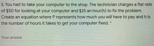 You had to take your computer to the shop. The technician charges a flat rate

of $50 for looking