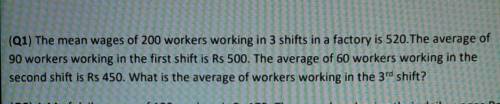 The mean wages of 200 workers working in 3 shifts in a factory is 520.The average of 90 workers wor