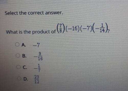 IU Select the correct answer. What is the product of (7) (-16)(-7)(-1) O A. --7 O B. - 26 oc/ OD. 2